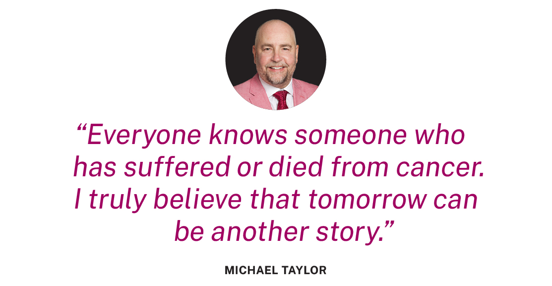 Quote by Mike: Everyone knows someone who has suffered or died from cancer. I truly believe that tomorrow can be another story.