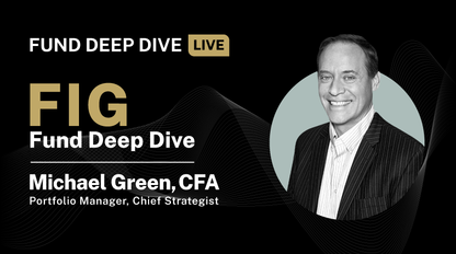 FIG Fund Deep Dive Live with Michael Green, CFA